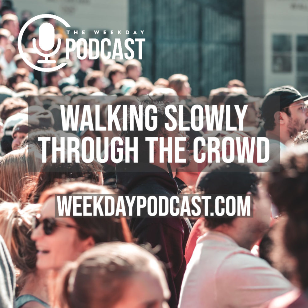 Walking Slowly Through the Crowd