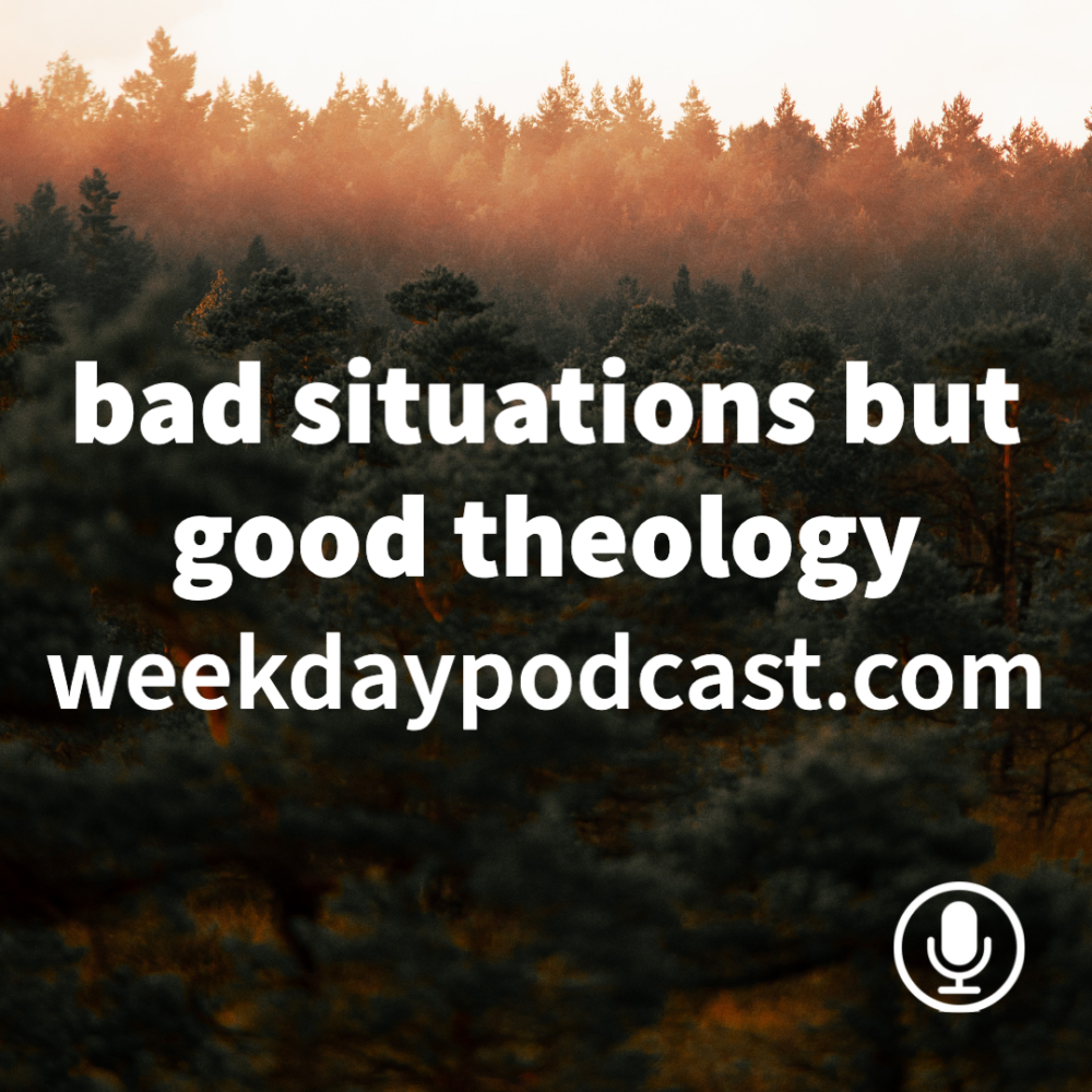 Bad Situations but Good Theology