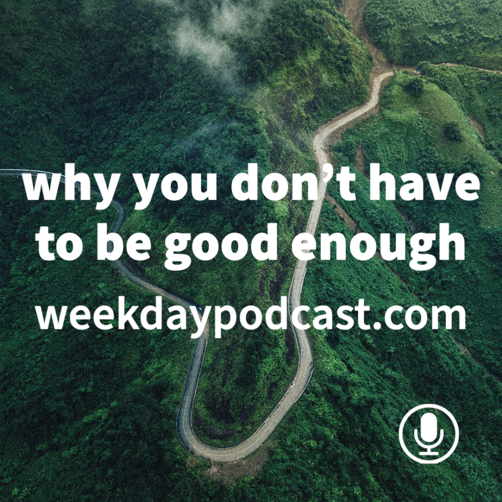 Why You Don\'t Have to Be Good Enough